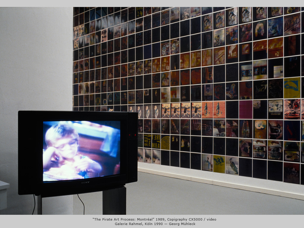 “The Pirate Art Process: Montréal” 1989, Copigraphy CX5000 / video Galerie Rahmel, Köln 1990 — Georg Mühleck