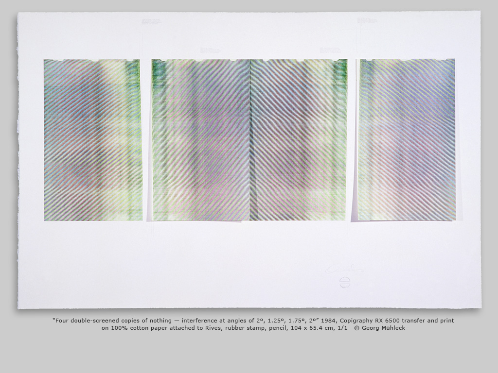ÒFour double-screened copies of nothing Ñ interference at angles of 2Œ, 1.25Œ, 1.75Œ, 2ŒÓ 1984, Copigraphy RX 6500 transfer and print on 100% cotton paper attached to Rives, rubber stamp, pencil, 104 x 65.4 cm, 1/1   © Georg Mhleck
