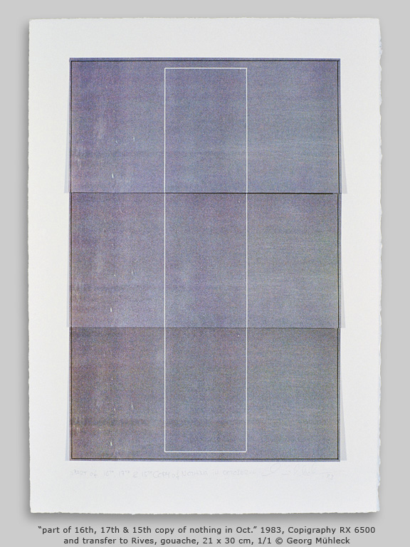 Òpart of 16th, 17th & 15th copy of nothing in Oct.Ó 1983, Copigraphy RX 6500 and transfer to Rives, gouache, 21 x 30 cm, 1/1 © Georg Mhleck