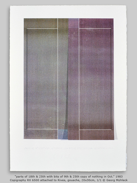 Òparts of 18th & 25th with bits of 9th & 25th copy of nothing in Oct.Ó 1983 Copigraphy RX 6500 attached to Rives, gouache, 20x30cm, 1/1 © Georg Mhleck